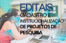 Editais de cadastro e institucionalização de projetos de pesquisa