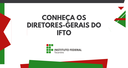conheça os diretores gerais do ifto (1).png